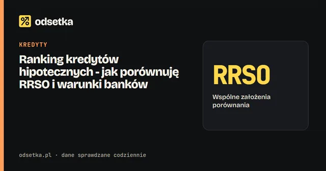 Ranking kredytów hipotecznych - jak porównuję RRSO i warunki banków