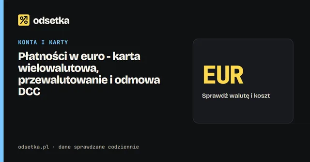 Płatności w euro - karta wielowalutowa, przewalutowanie i odmowa DCC