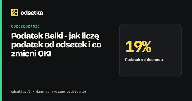 Podatek Belki - jak liczę podatek od odsetek i co zmieni OKI