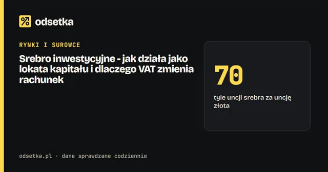 Srebro inwestycyjne - jak działa jako lokata kapitału i dlaczego VAT zmienia rachunek