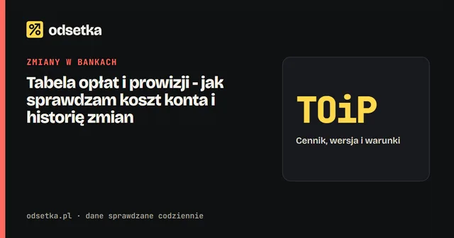 Tabela opłat i prowizji - jak sprawdzam koszt konta i historię zmian
